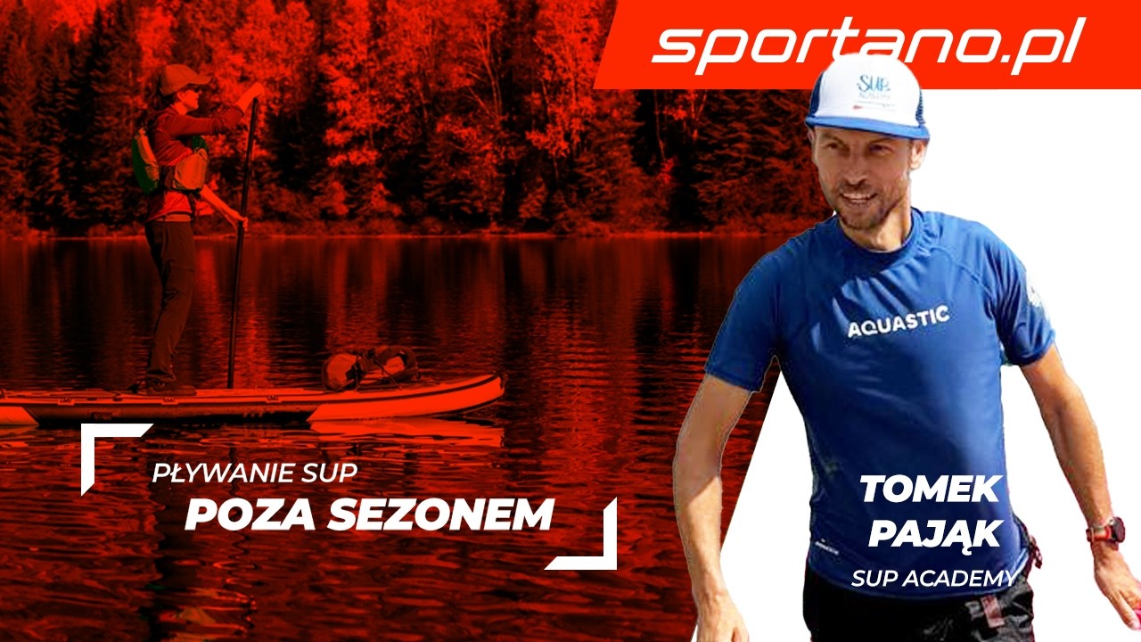 SUP POZA SEZONEM – jak się przygotować? Ubranie, bezpieczeństwo, porady | Tomek Pająk (SUP Academy)
