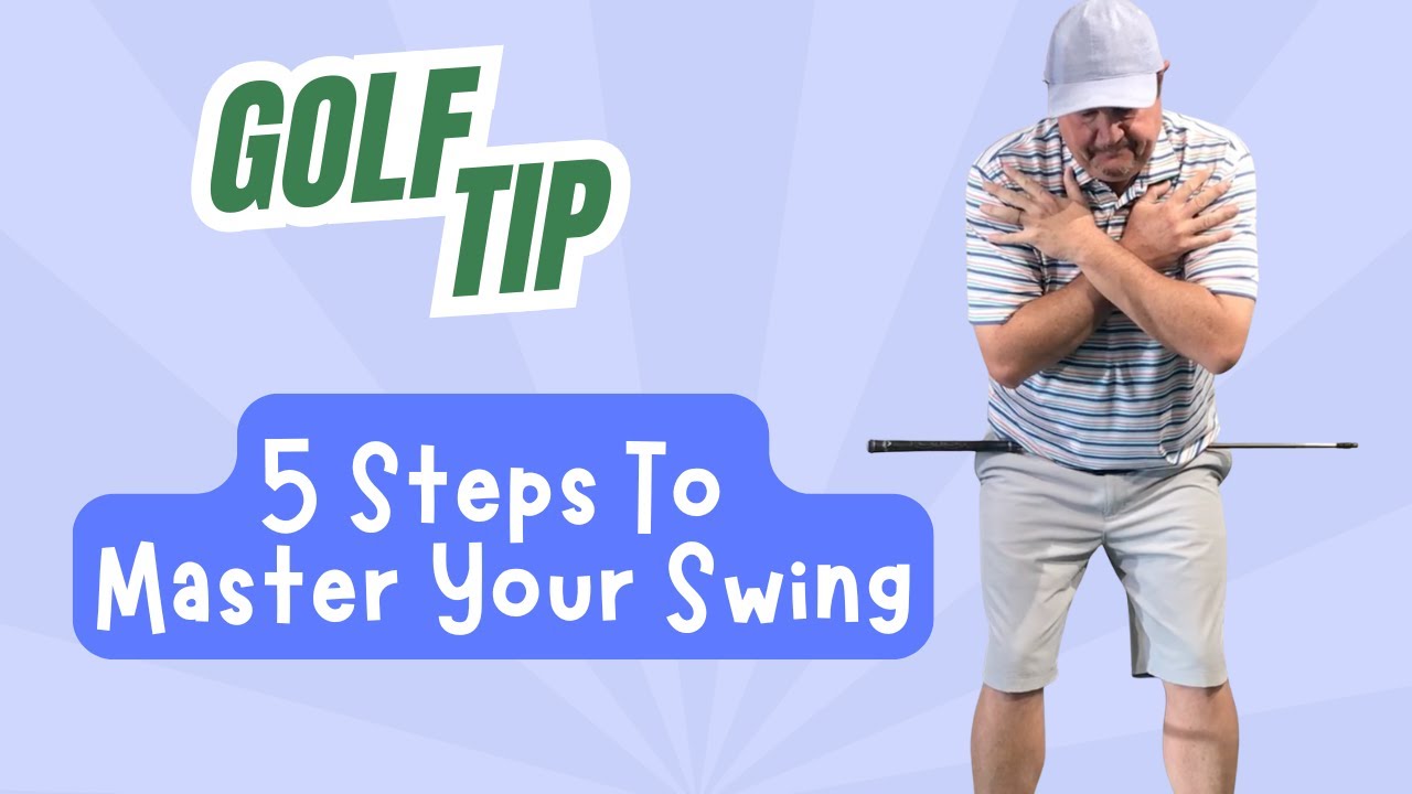 Golf Tip: 5 Steps to Master Your Golf Swing