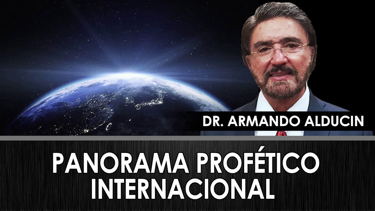 Doctor Armando Alducin - PANORAMA PROF&Eacute;TICO INTERNACIONAL - Pr&eacute;dicas Cristianas