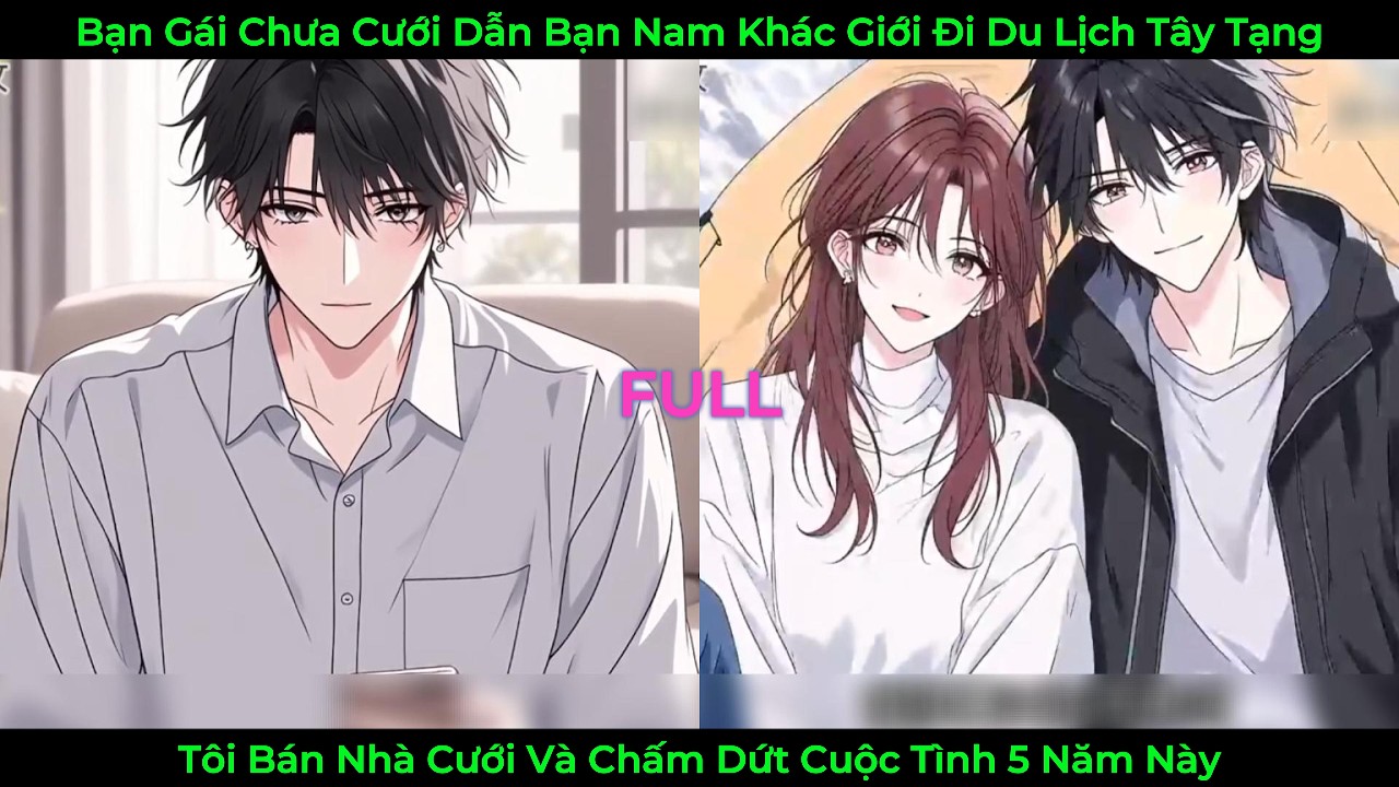 Bạn Gái Chưa Cưới Dẫn Bạn Thân Nam Khác Giới Đi Du Lịch Tây Tạng, Tôi Bán Nhà Cưới Rồi Chia Tay