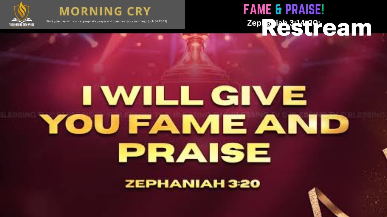 Morning Cry || FAME & PRAISE! (Zephaniah 3:14-20) || Pst. Ade