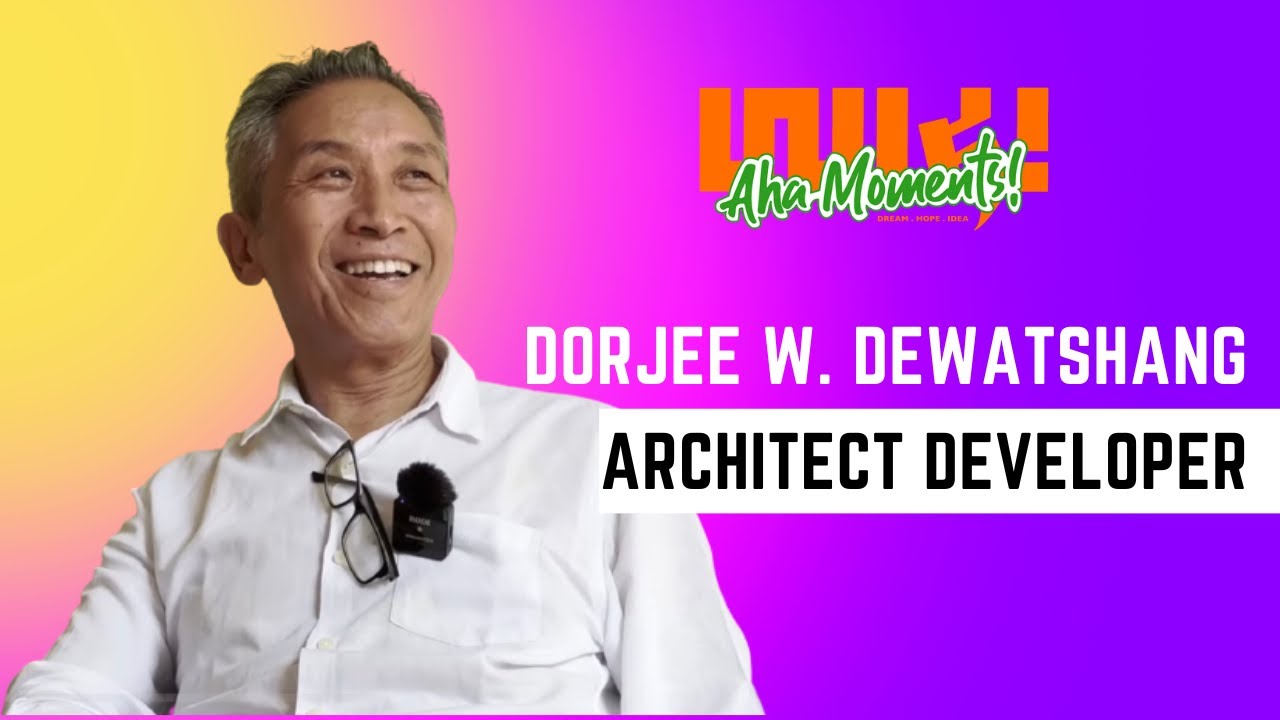 Dorjee W. Dewatshang| Architect Developer| Entrepreneur | #23
