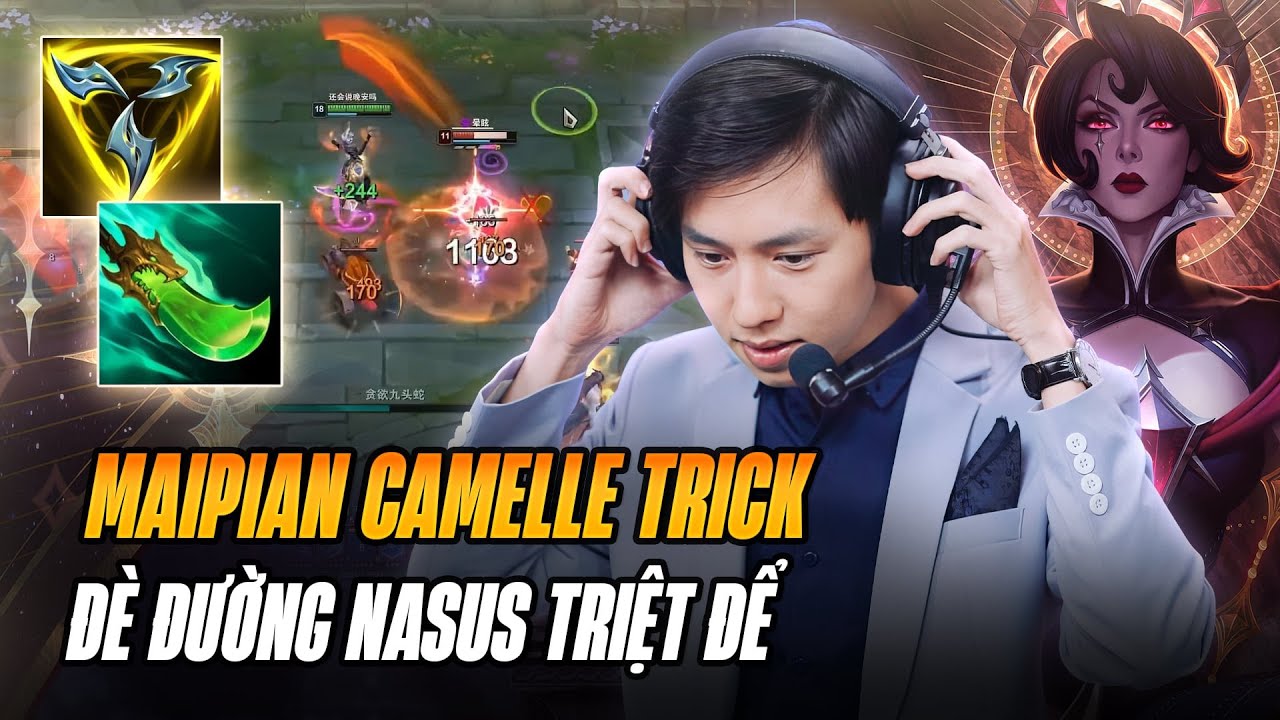 MAIPIAN GIÁO ÁN CAMILLE VỚI NHỮNG TRICK CỰC HAY ĐÈ ĐƯỜNG TRIỆT ĐỂ NASUS GỒNG GÁNH CÁNH DƯỚI MÃN NHÃN