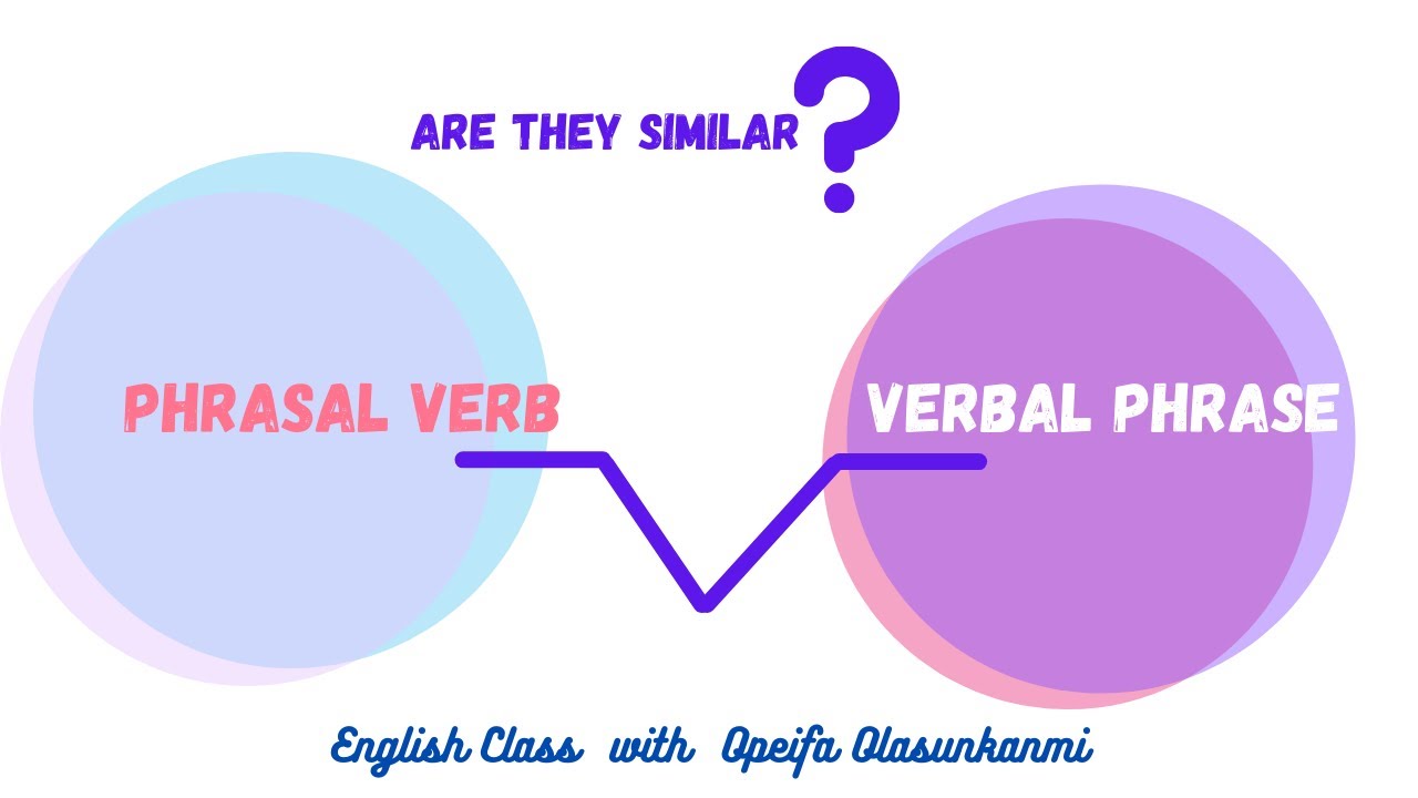 Verbal Phrase vs Phrasal Verb