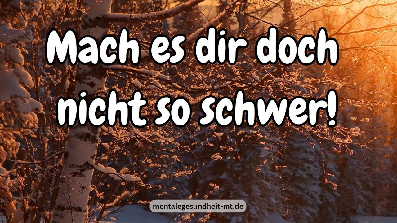 Mach es dir doch nicht so schwer!