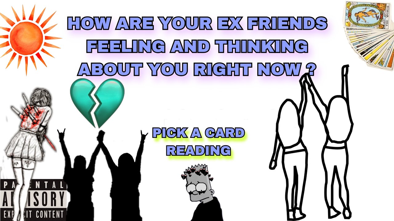 (PICK A CARD) HOW ARE YOUR EX FRIENDS FEELING AND THINKING ABOUT YOU ?