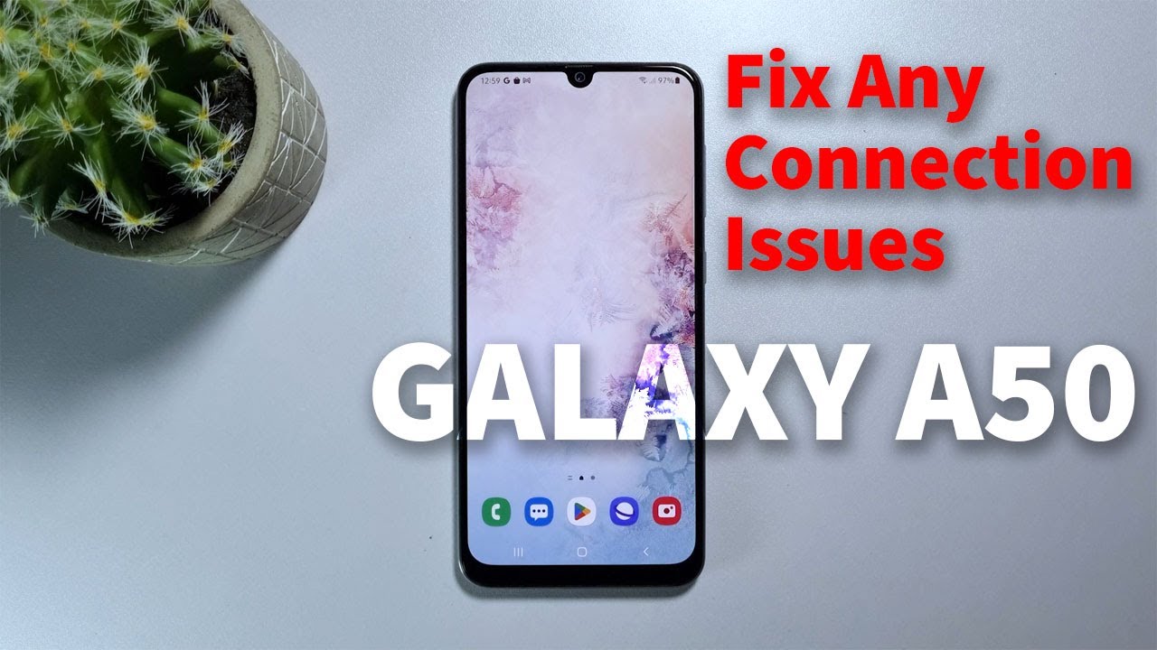 Как исправить проблемы с подключением на Samsung Galaxy A50