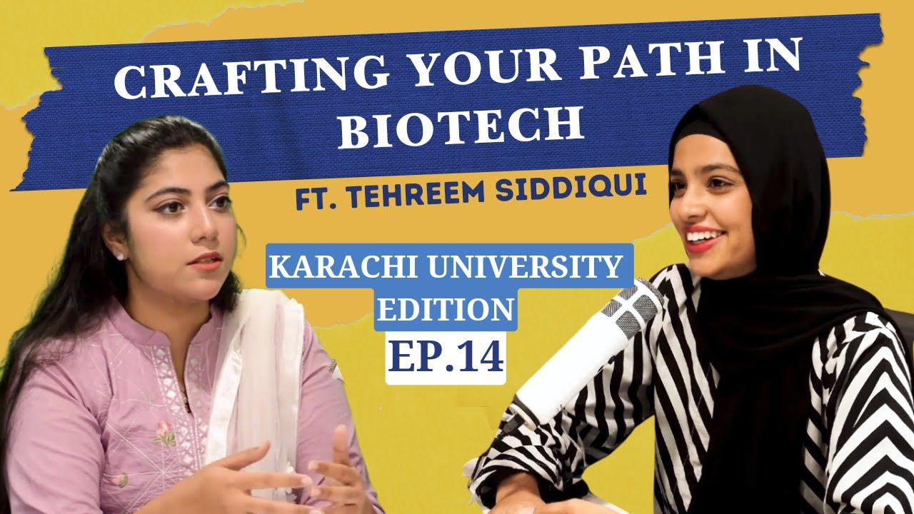 Crafting your Path in BioTech Ft. Tehreem Siddiqui | Karachi University Edition | EP:14