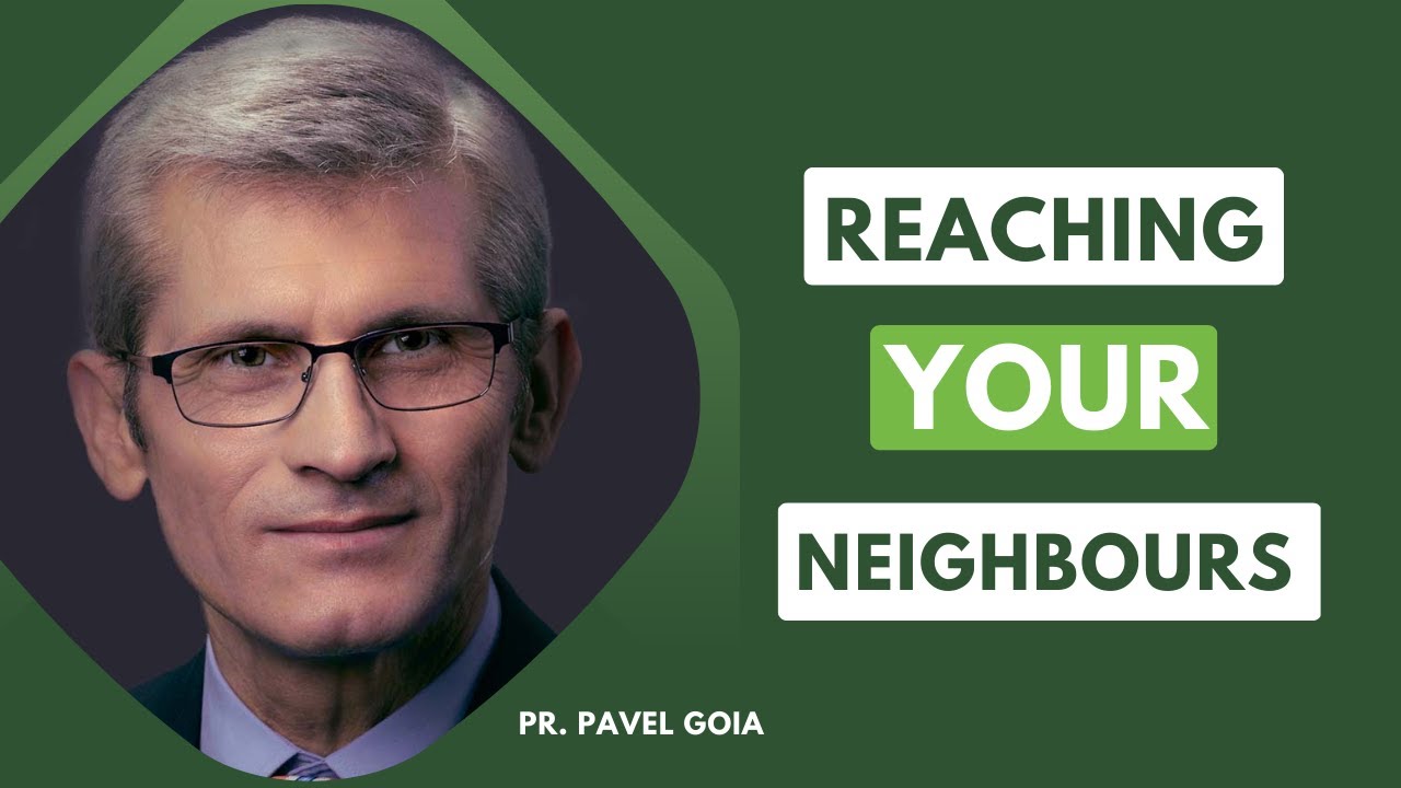 Reaching Your Neighbours | Pavel Goia | Pasco Riverview SDA Church