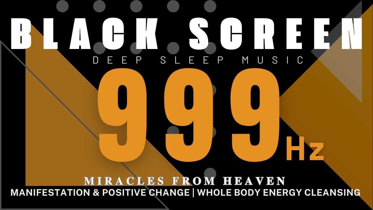 999Hz Miracles From Heaven | Manifestation & Positive Change | Whole Body Energy Cleansing