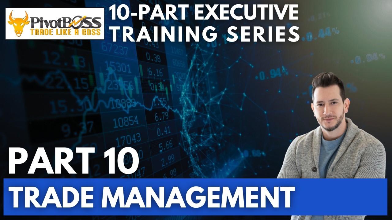 Trade Management | Executive Training Series Part 10 | PivotBoss Trading