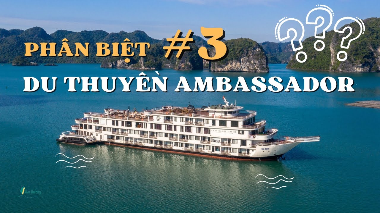 Phân biệt #3 Du thuyền AMBASSADOR - 3 du thuyền đỉnh nhất Hạ Long