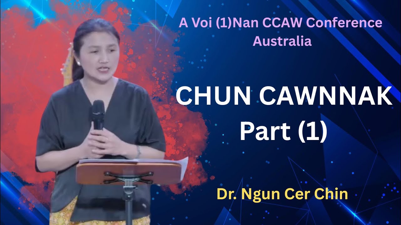 Dr.Ngun Cer Chin || CHUN CAWNNAK (Part One)
