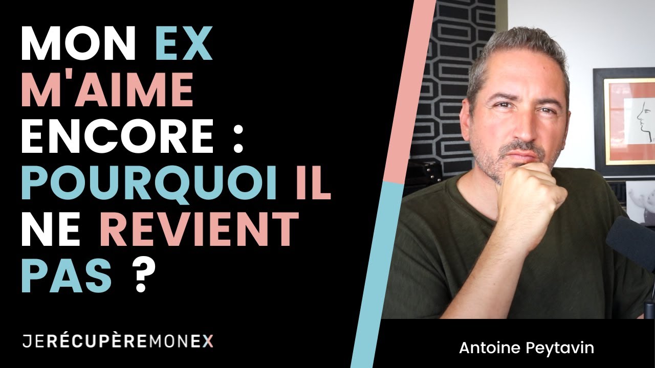 MON EX M'AIME ENCORE, POURQUOI IL NE REVIENT PAS ?
