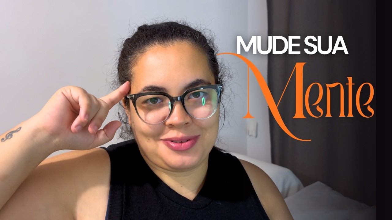Como mudar sua forma de pensar (o que estou fazendo na prática)