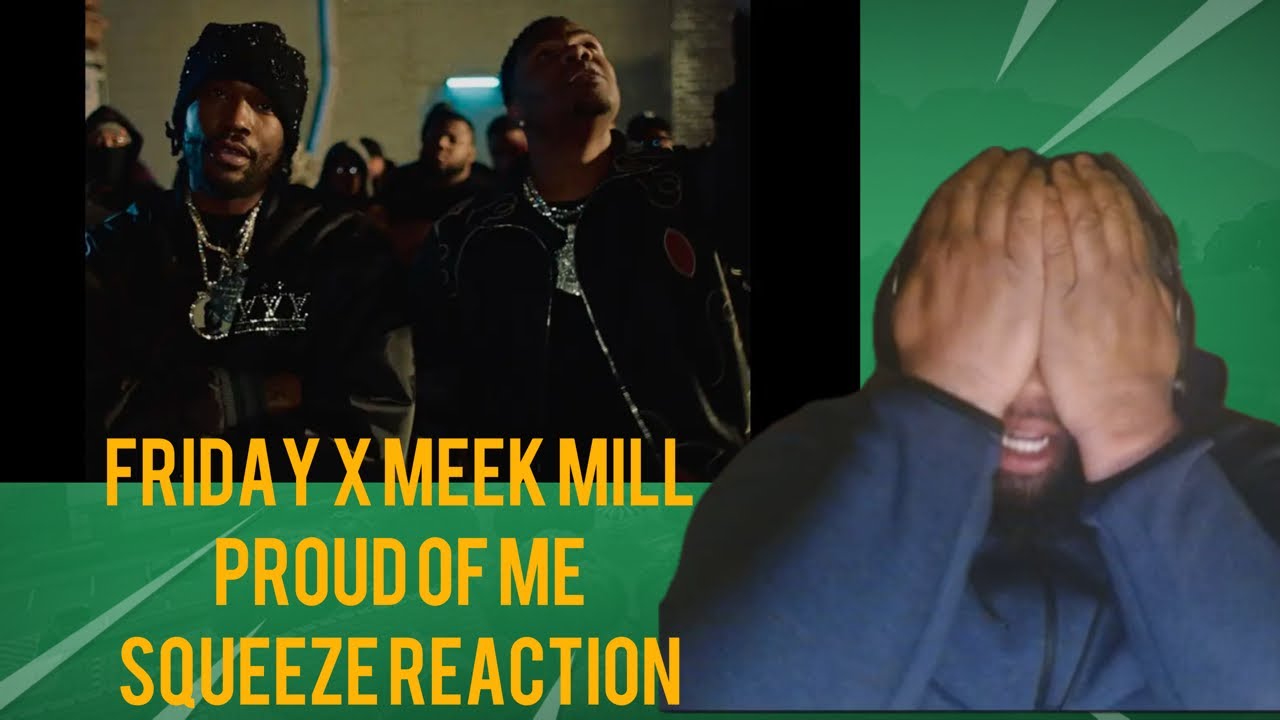 Fridayy - Proud Of Me Feat. Meek Mill (Official Video)Squeeze Reaction