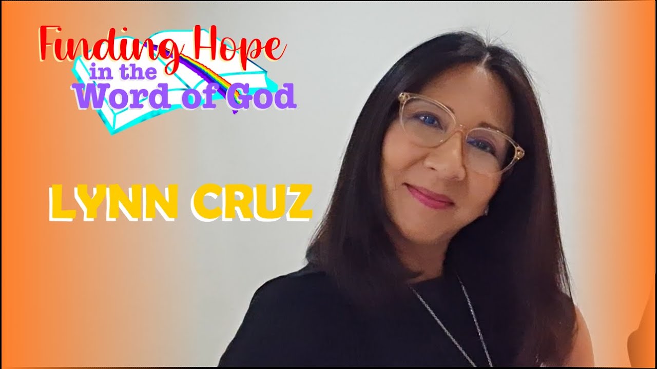 Finding Hope In The Word of God #6: Lynn Cruz