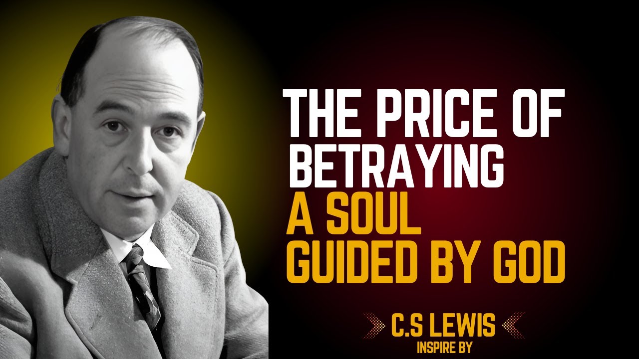 The Price of Betraying a Soul Guided by God || C.s Lewis 2025