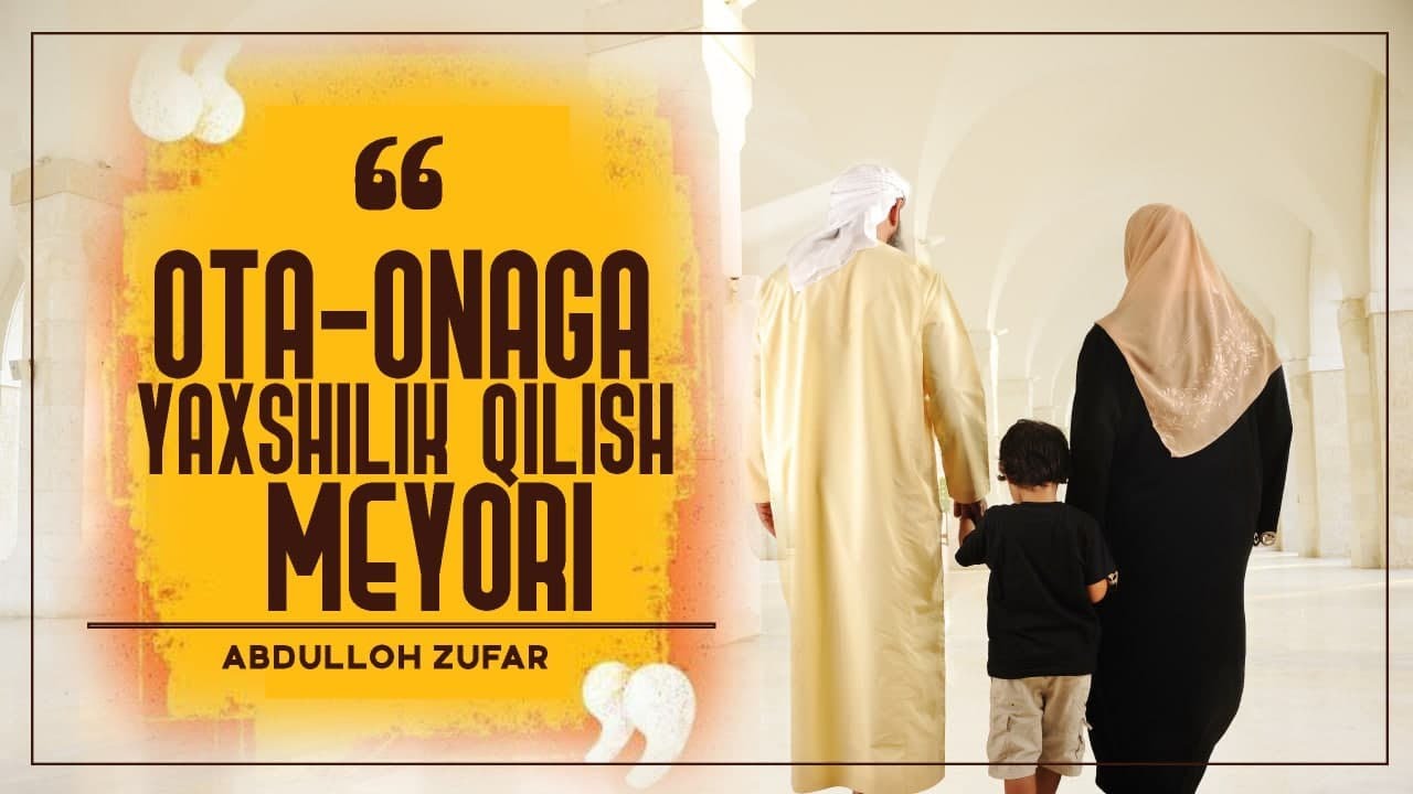 Ota-Onaga yaxshilik qilish va uning meyyori haqida | Ustoz Abdulloh Zufar