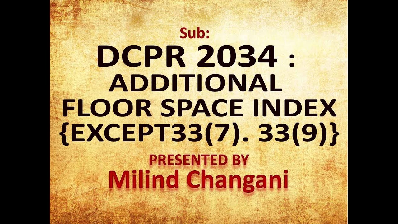 Milind Changani, ADDITIONAL FLOOR  SPACE INDEX - ( EXCEPT 33(7). 33(9) ),  DCPR 2034