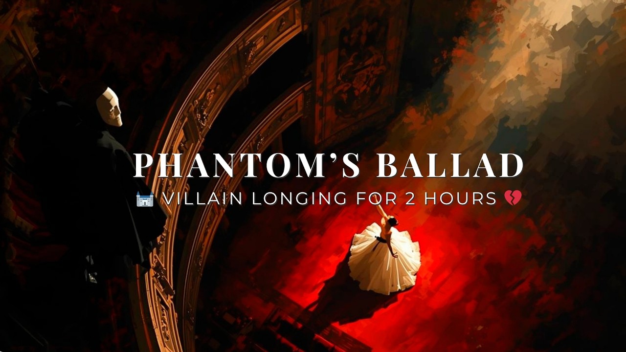 Phantom of the Opera Inspired Playlist 🥀 | Villain Yearning 💔 | 2+ HOURS Dark Unrequited Love Music