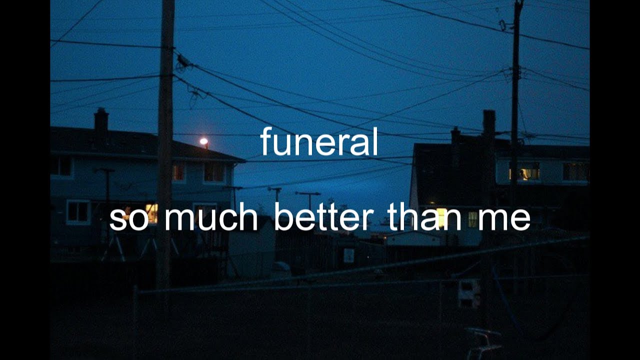 funeral - so much better than me (lyrics)