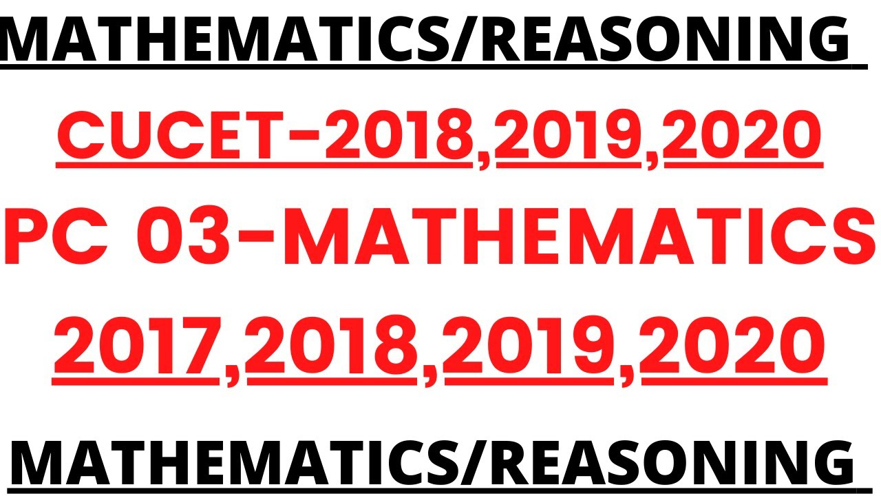 MATHEMATICS SPECIAL I CUCET 2018 I 2019 I 2020 I PC 03 I 2017 I 2018 I 2019 I 2020 I ALL QUESTIONS