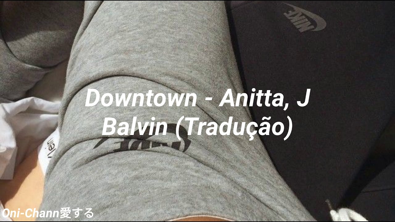 Downtown - Anitta, J Balvin (Tradução)