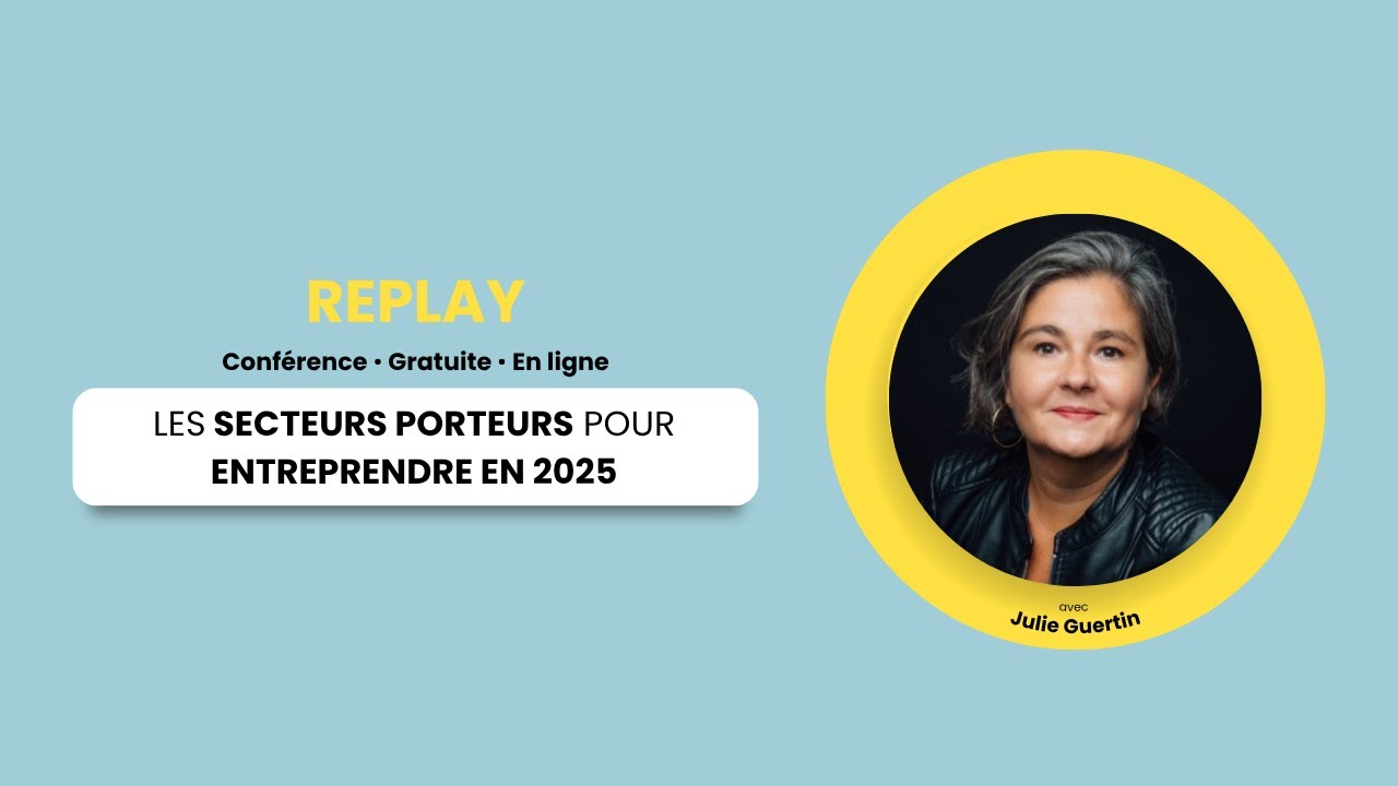 Les secteurs porteurs pour entreprendre en 2025 - REDIFFUSION JPO