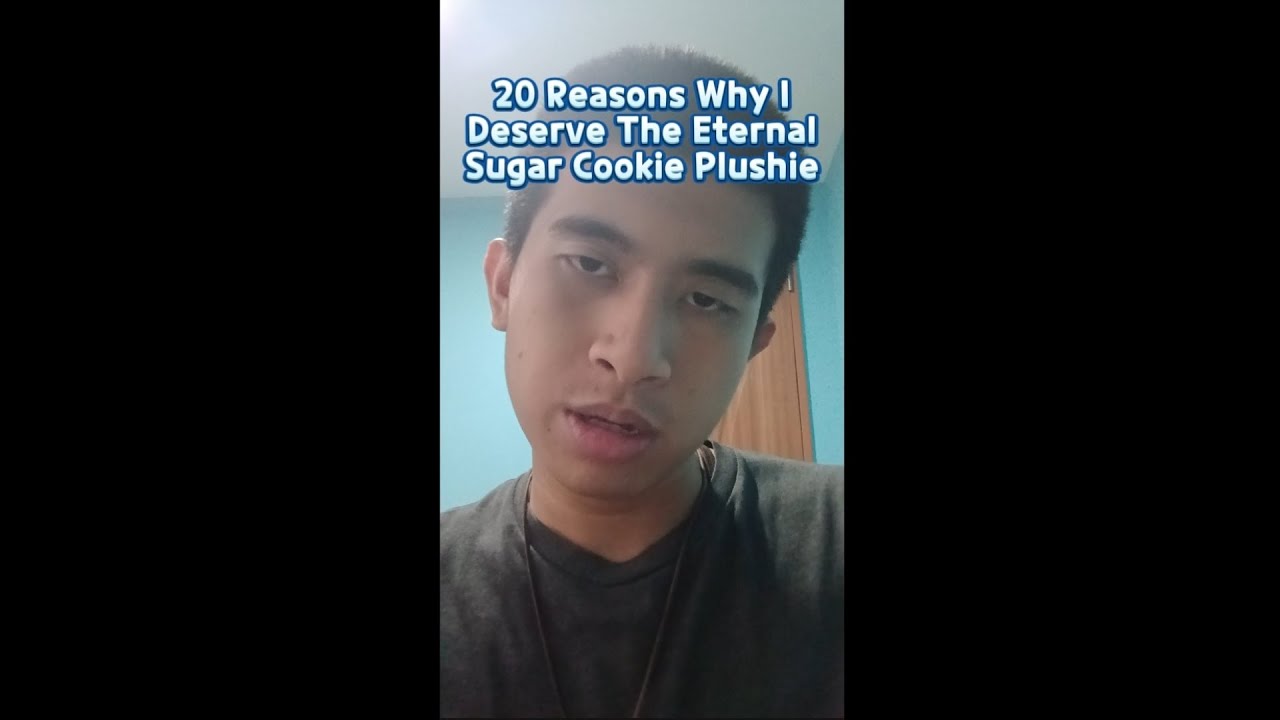 20 Reasons Why I Deserve And Need The New Eternal Sugar Cookie Plushie (this video was a dare /srs)