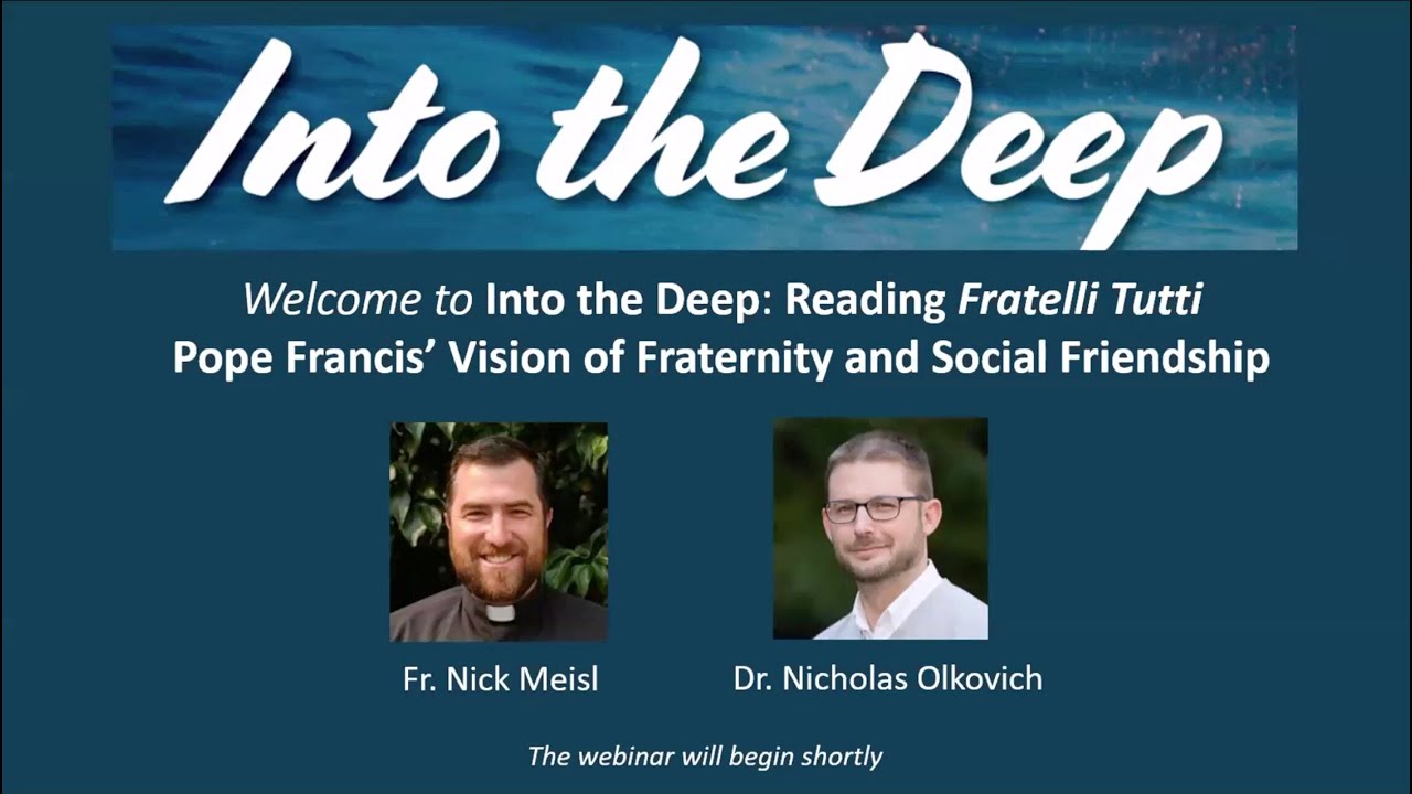 Into the Deep: Reading Fratelli Tutti (with Fr. Nick Meisl and Dr. Nicholas Olkovich)