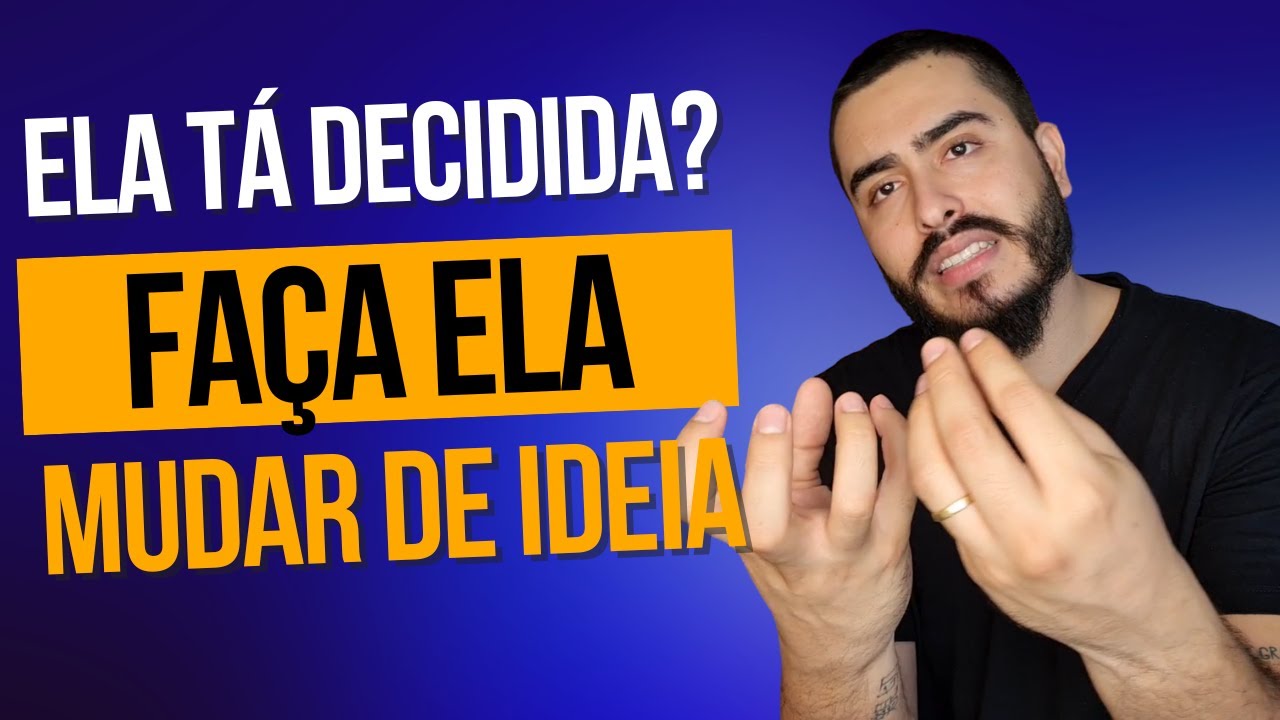 Ela tá muito decidida e não quer voltar... TEM COMO FAZER ELA MUDAR DE IDEIA?