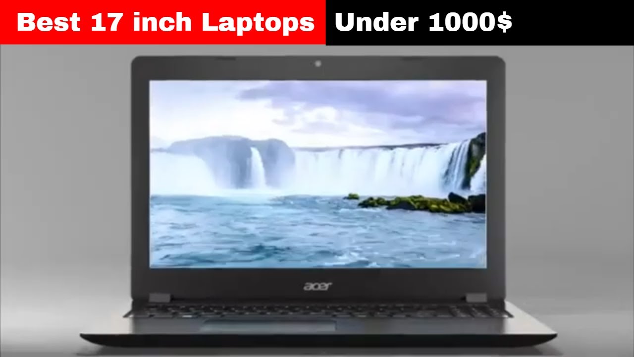 Best 17 Inch Laptops Under $1000