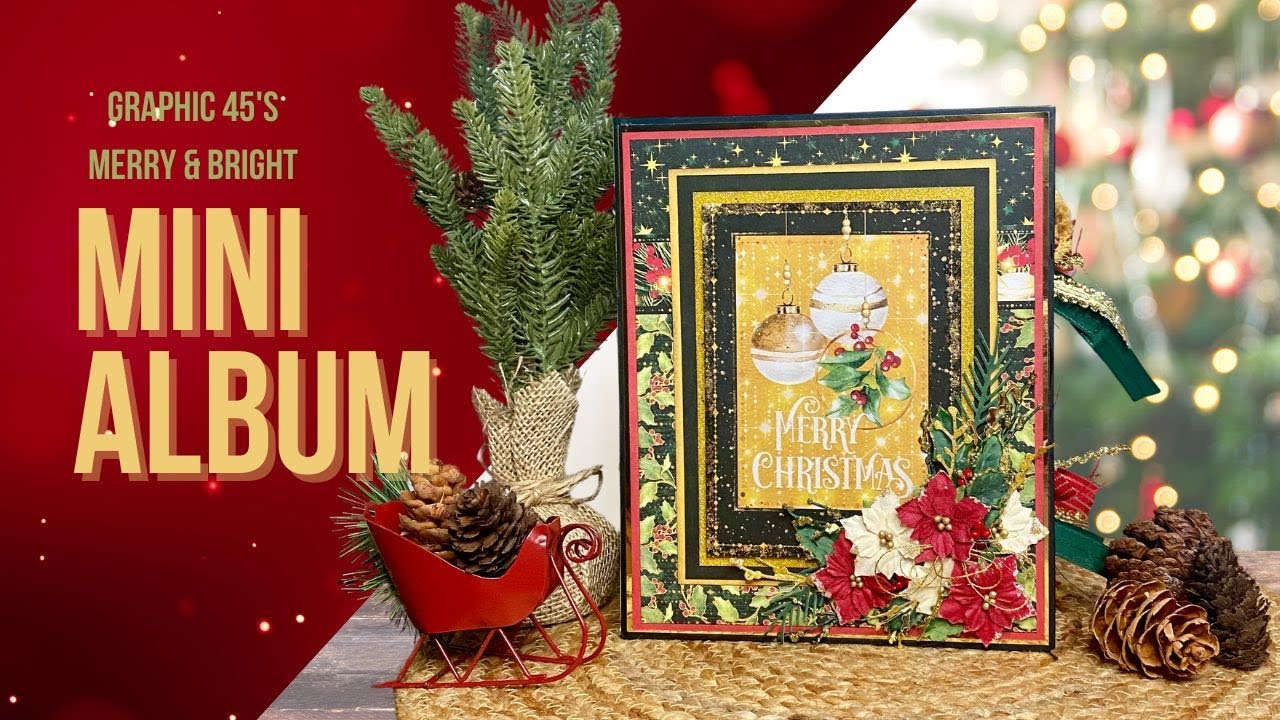 Merry and Bright by Graphic 45 - A Christmas Mini Album Walk Through & there&rsquo;s a tutorial too!