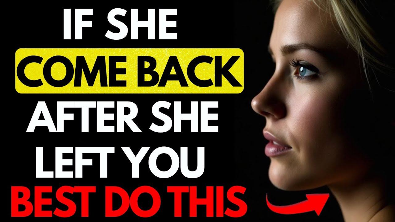 All MEN should watch this video  - Here's What To Do If A Woman Comes Back After She Left You