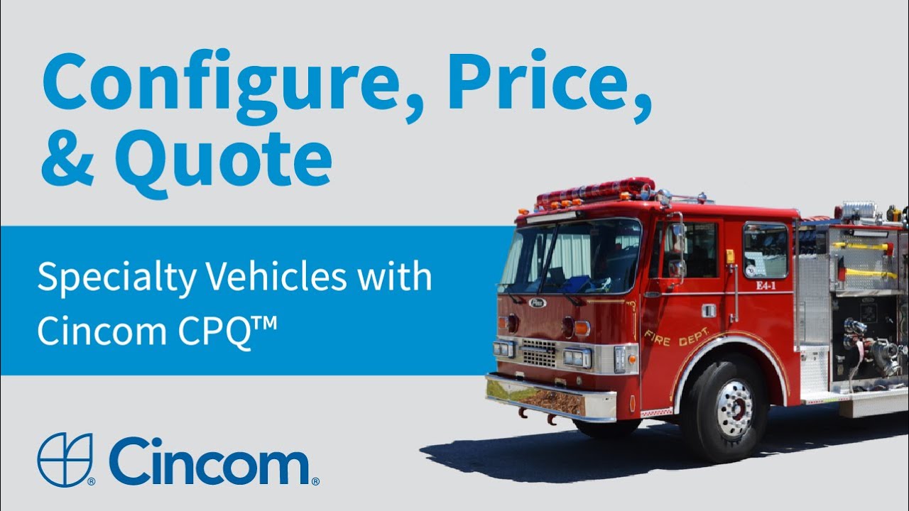 Configure, Price, & Quote Specialty Vehicles with Cincom CPQ™