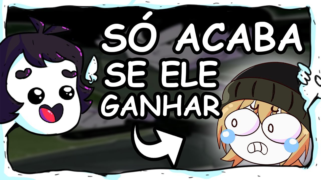 O vídeo só acaba se ele ganhar uma vez