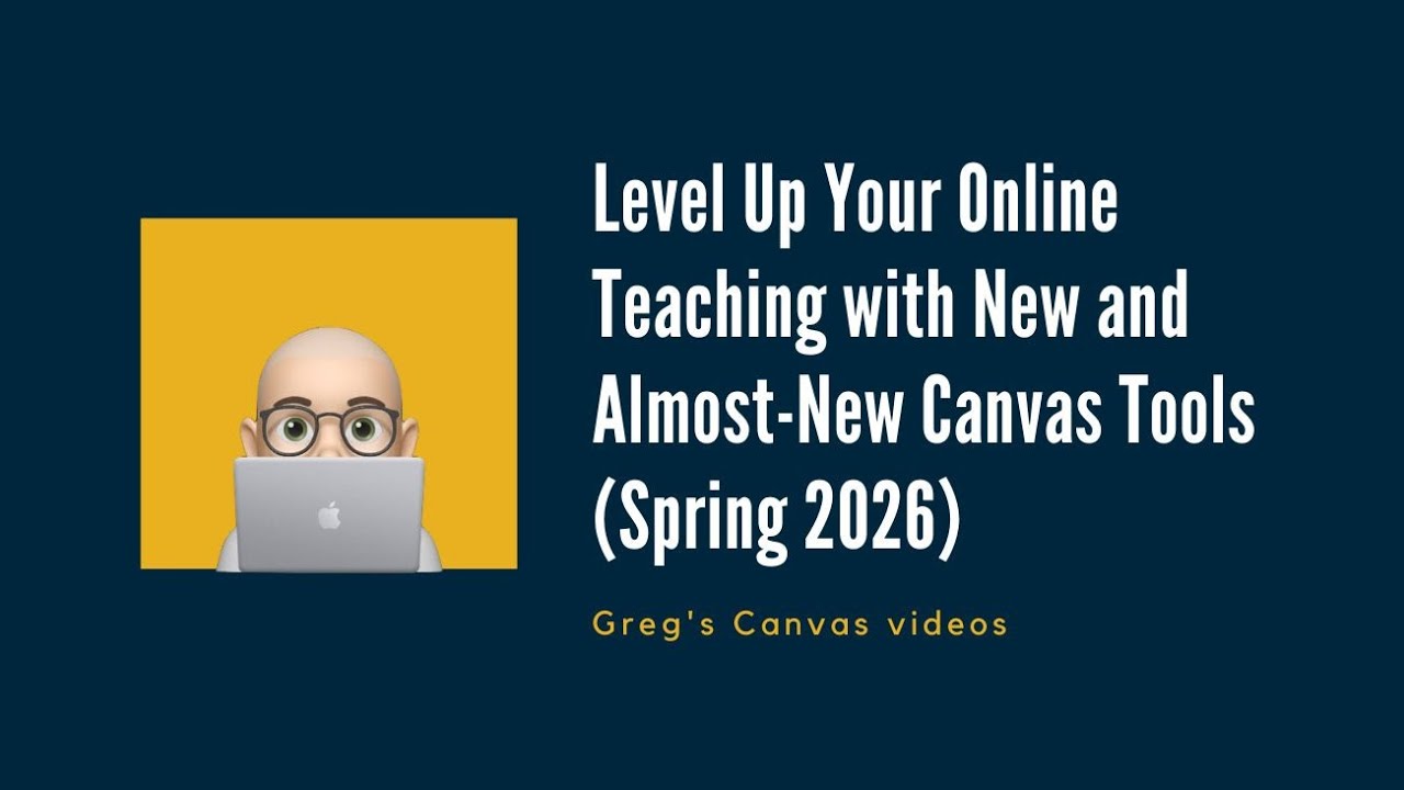Level Up Your Online Teaching with New and Almost-New Canvas Tools (Spring 2026)