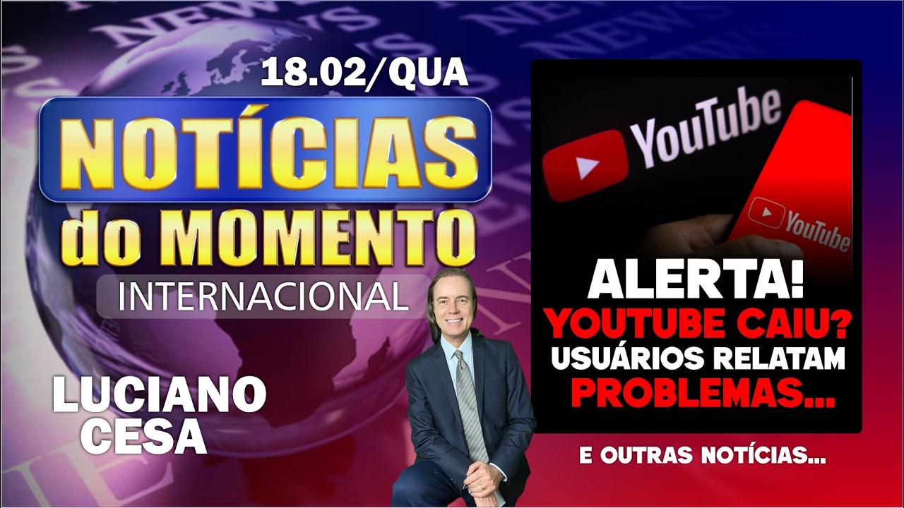 18 fev, NOTÍC. INTER. QUEDA do YOU TUBE? LUCIANO CESA. Compartilhem!