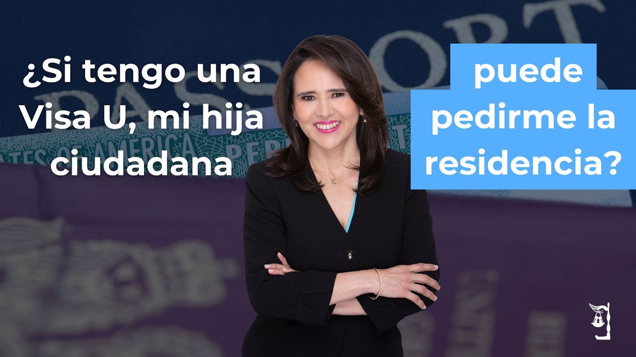 🇺🇲 ¿Si tengo una Visa U, mi hija ciudadana puede pedirme la residencia?