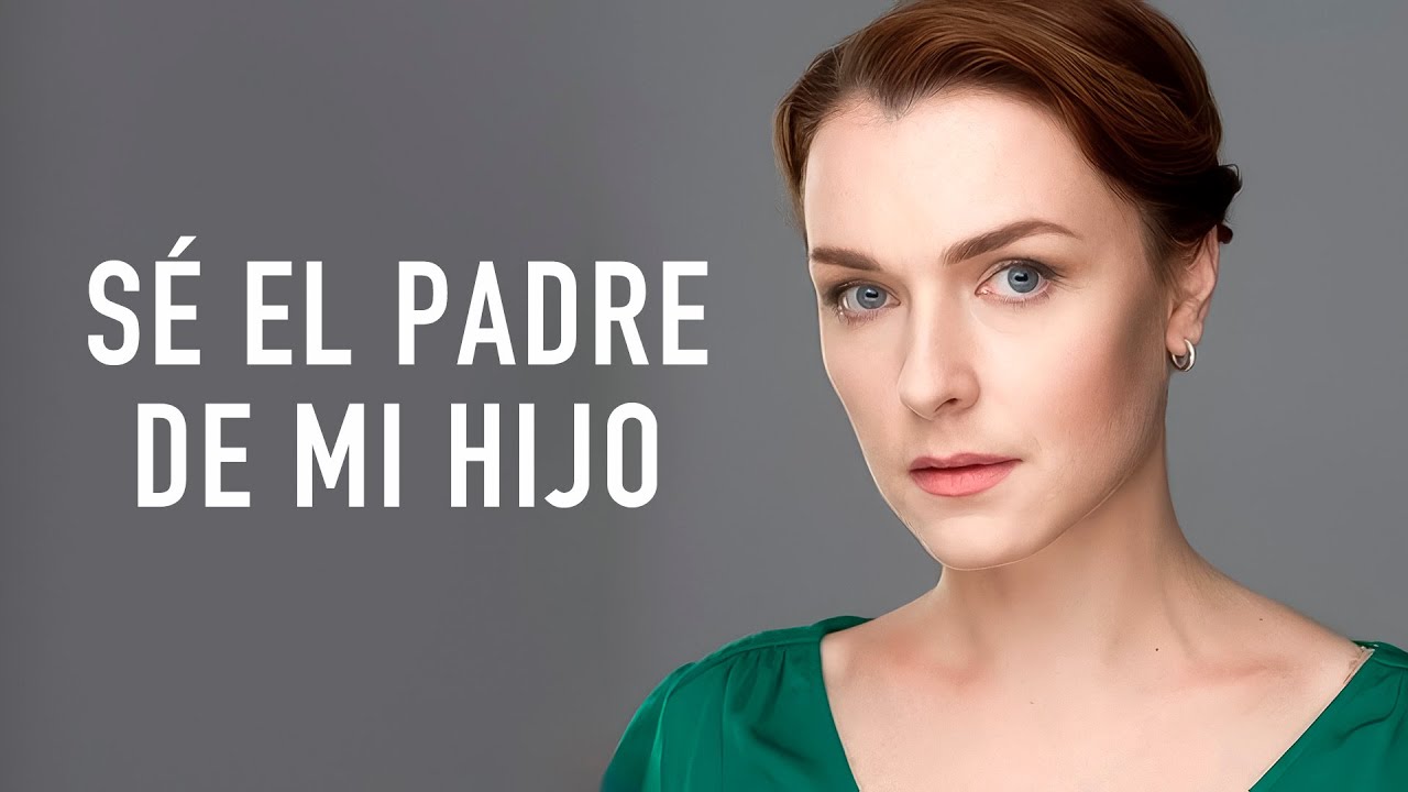 SÉ EL PADRE DE MI HIJO | Película Completa en Español Latino