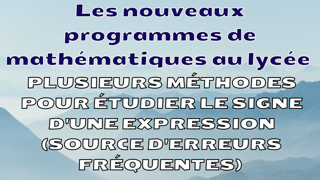 Spécialité maths: Des méthodes pour étudier le signe d'une expression ou fonction. Source d'erreurs!