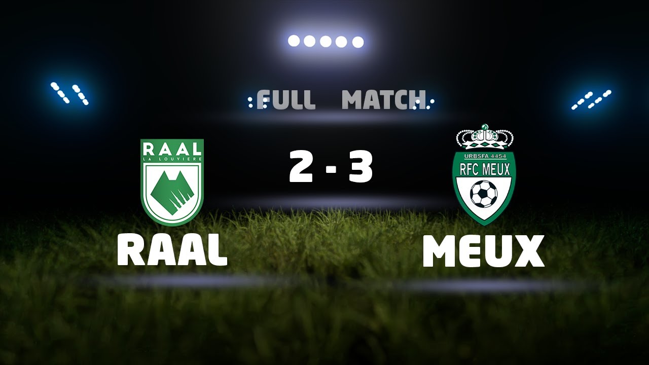 Raal 2 - 3 Meux / Match Full