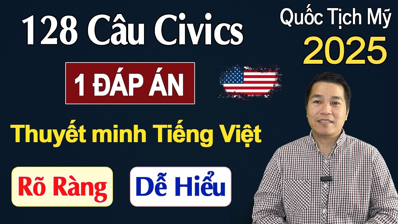New! 128 Câu Hỏi Công Dân Civics Test 2025 - Thuyết Minh Tiếng Việt Dễ Hiểu Dễ Nhớ - US Citizenship