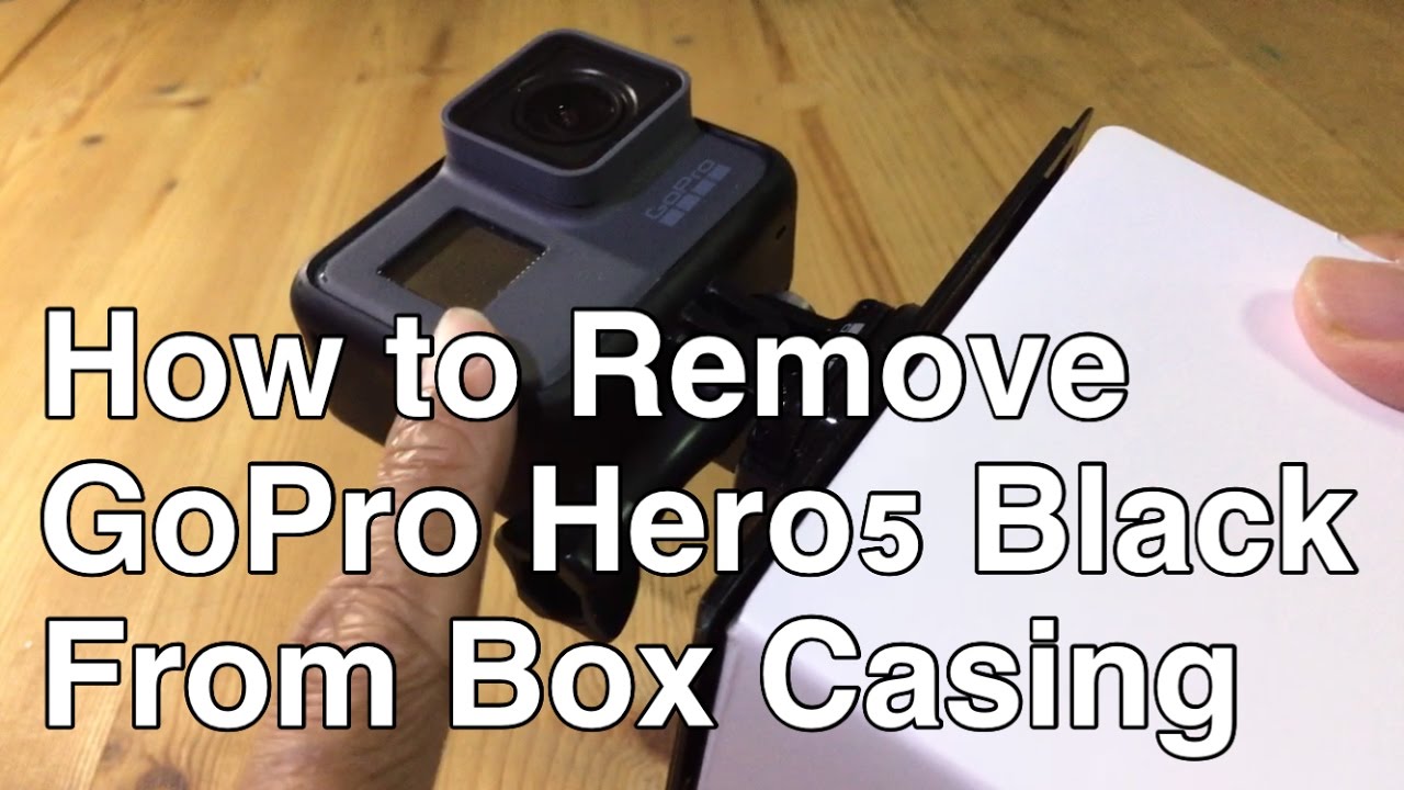 How To Remove GoPro Hero5 Black from Box Casing