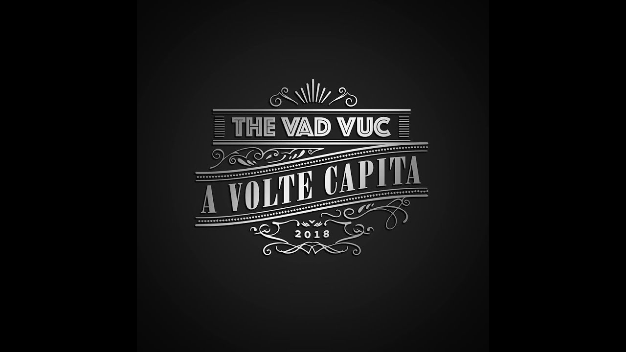 THE VAD VUC • A VOLTE CAPITA