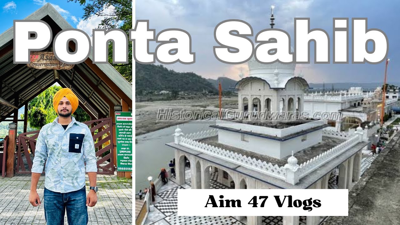 Ponta Sahib || Janam Sathan Baba Ajit Singh Ji || Best Place to Visit || Aim 47 Vlogs