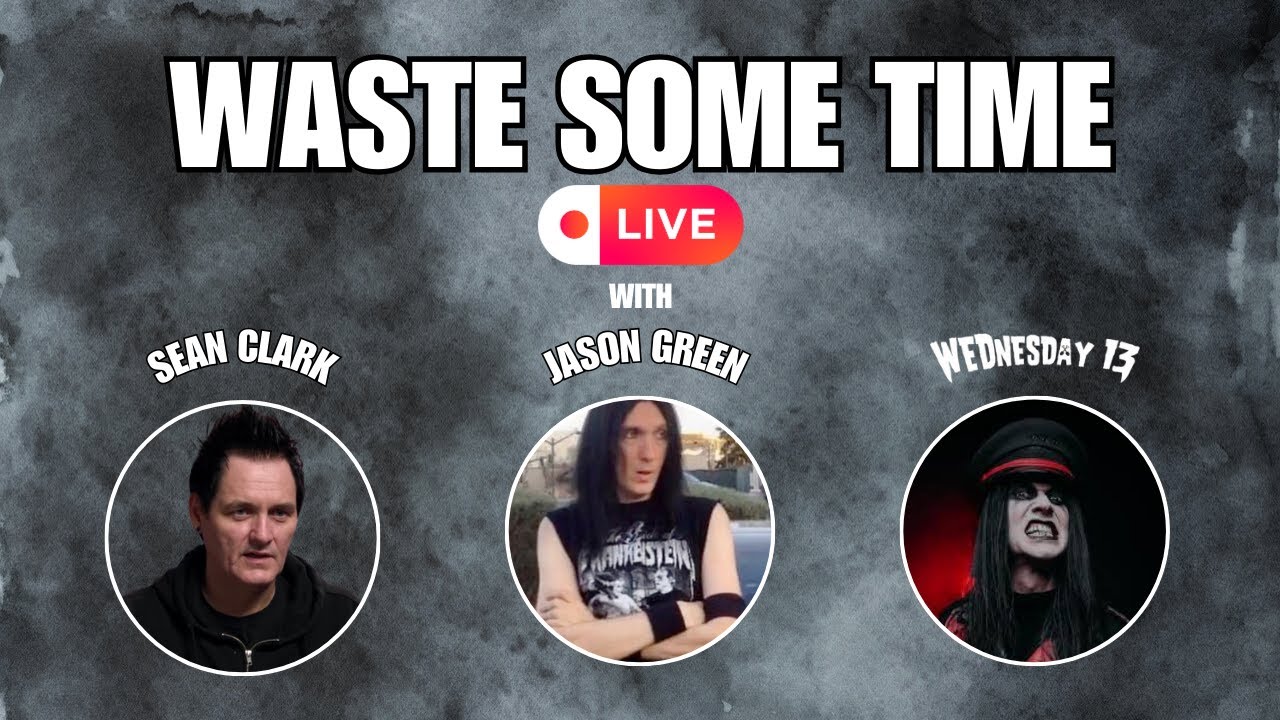 Waste Some Time with Jason Green, Wednesday 13 & Sean Clark LIVE!