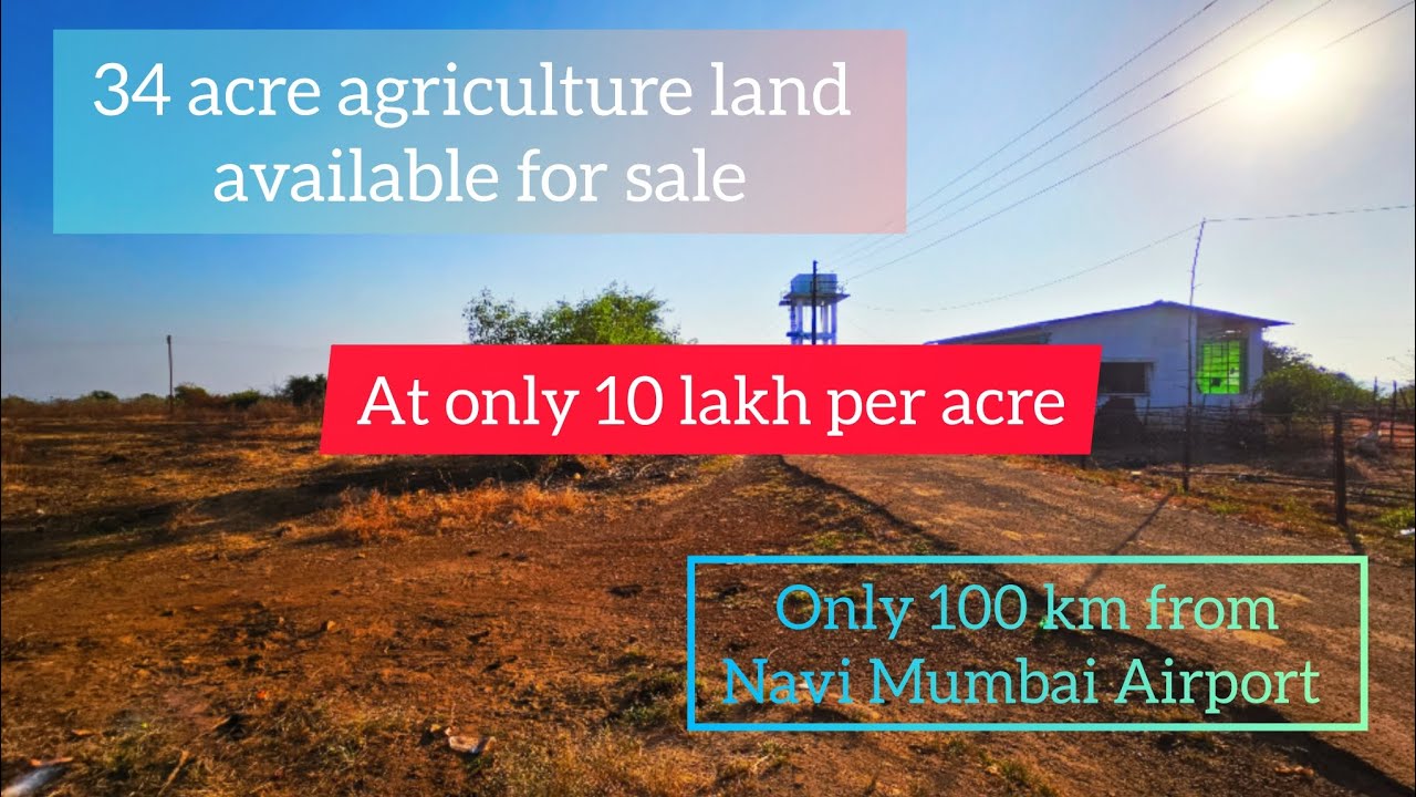 34 acre agriculture land | 10 lacs per acre | 100 km from Navi Mumbai Airport