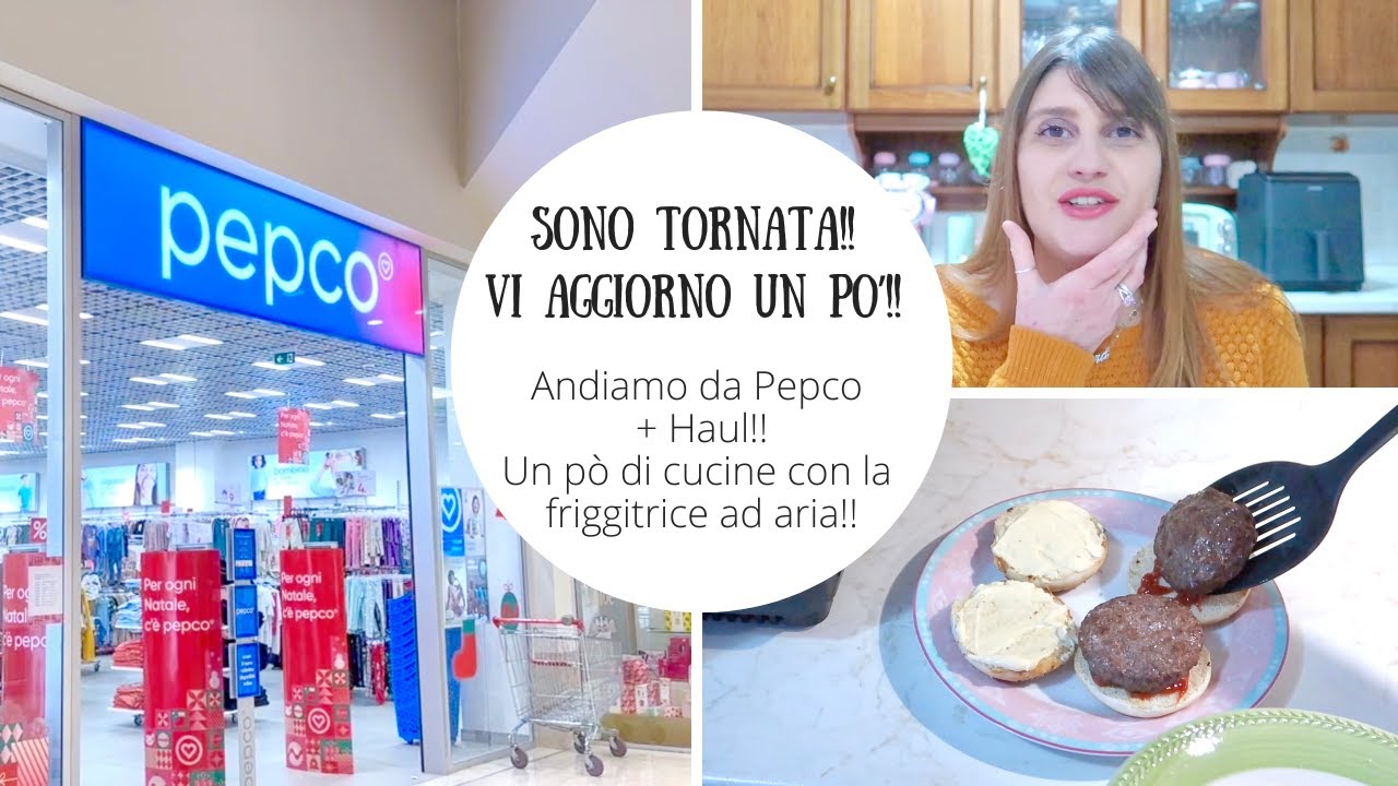 SONO TORNATA!! COSA E' SUCCESSO? ANDIAMO DA PEPCO + HAUL!! CUCINIAMO CON LA  FRIGGITRICE AD ARIA!!